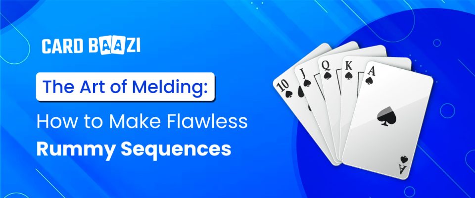 Rummy Sequences & Sets Explained: Different Methods For Combining Cards